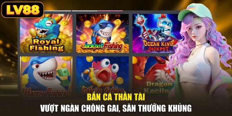 Bắn Cá Thần Tài - Vượt Ngàn Chông Gai, Săn Thưởng Khủng