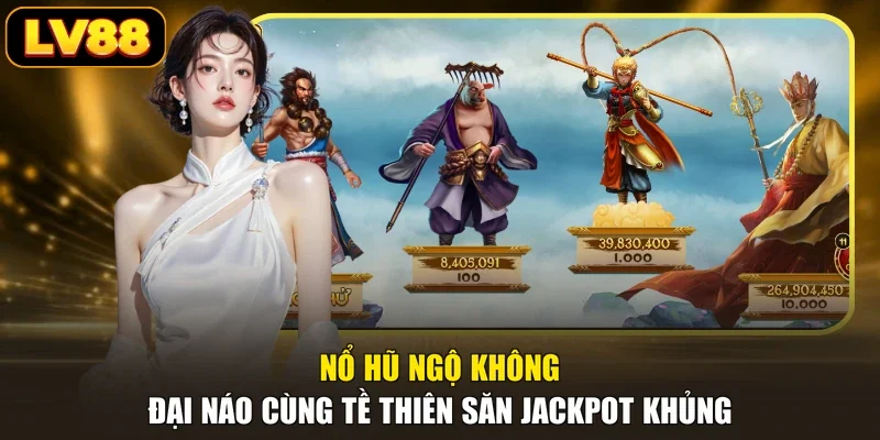 Nổ Hũ Ngộ Không - Đại Náo Cùng Tề Thiên Săn Jackpot Khủng